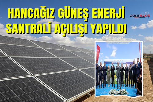 Bakan Varank’ın katılımıyla Hancağız güneş enerji santrali açılışı yapıldı